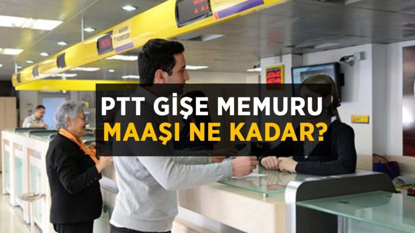 Ptt ve Gişe Görevlisi Maaşı Ne Kadar?